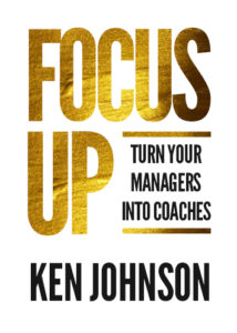 Focus Up - Turn Your Managers Into Coaches